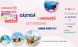 Castiga o vacanță de 7 zile, unde vrei tu, cu cine vrei tu sau un city break pe săptămână